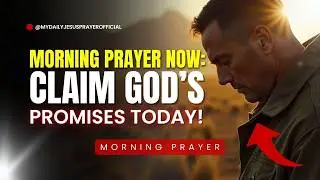🙌 MORNING PRAYER NOW: CLAIM GOD&rsquo;S PROMISES TODAY! 🔥✨