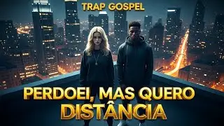 TRAP GOSPEL: Quando o PERDÃO LIBERTA e o Afastamento CURA | Deus tem o MELHOR ✨