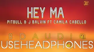 Pitbull & J Balvin - Hey Ma ( 8D Audio ) ft Camila Cabello | Believe Music World |