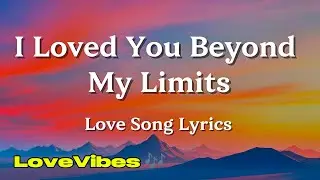 I Loved You Beyond My Limits | Deep Sad Emotional English Love Song | (Lyrics) 😚