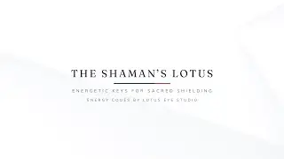 The Shaman&rsquo;s Lotus 🪷 Energetic Keys for Sacred Shielding