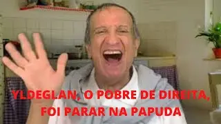 YLDEGLAN, O POBRE DE DIREITA, FOI PARAR NA PAPUDA