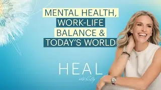 Kelly Noonan Gores - Mental Health, Work-Life Balance & Navigating a Crazy World (HEAL with Kelly)