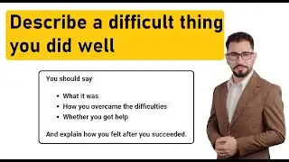 IELTS Speaking Part 2 - Describe a difficult thing you did well - Ep. 24