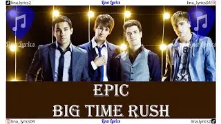 Epic - Big Time Rush - Lyrics