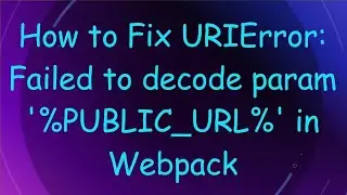 How to Fix URIError: Failed to decode param '%PUBLIC_URL%' in Webpack