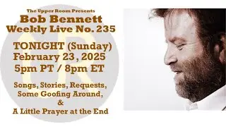 BOB BENNETT WEEKLY LIVE No. 235 (UR-110) (2/23/25)