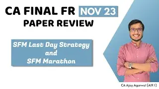 CA FINAL FR NOV 2023 PAPER REVIEW | Last Day Strategy for SFM | By CA Ajay Agarwal AIR 1