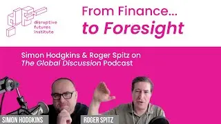 Exploring Strategic Foresight & Disruption &mdash; Roger Spitz Interview on The Global Discussion Podcast