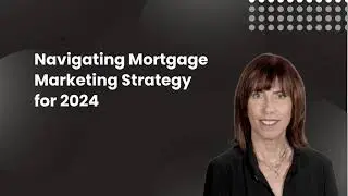 Navigating the Mortgage Marketing Landscape for 2024