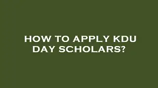 How to apply kdu day scholars?