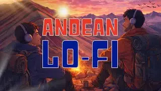 Lo-Fi Music to Relax 🌙 Andean Mountains Chill Beats for Calm & Focus