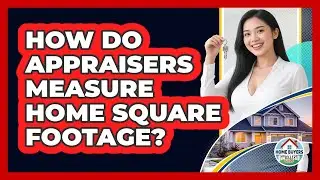 How Do Appraisers Measure Home Square Footage?