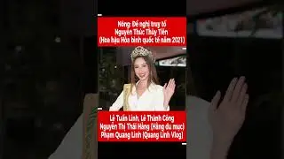 N&oacute;ng: Truy tố Hoa hậu Nguyễn Th&uacute;c Th&ugrave;y Ti&ecirc;n, Nguyễn Thị Th&aacute;i Hằng, Phạm Quang Linh