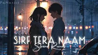 Sirf Tera Naam Slowed Reverb 🥰🎧 @PuMusics 