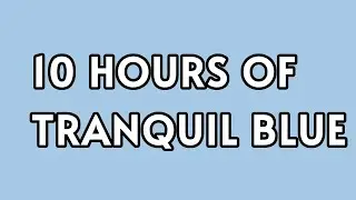 10 Hours of Tranquil Blue Color - Relaxing Backdrop | Screen Saver Background