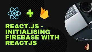 ReactJS with Firebase | Initializing Firebase with ReactJS