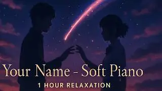 Your Name - Soft Piano Vibe - to study / relax / sleep to