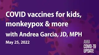 Preliminary findings on COVID vaccine for kids under 5 with Andrea Garcia, JD, MPH | COVID-19 Update