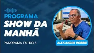 PROGRAMA SHOW DA MANHÃ COM ALEXANDRE ROBBIE - 05 DE JANEIRO 2026
