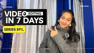 Video Editing in 7 Days 🔥 | Beginners Complete Guide | EP 1 | Fizzaslyf 