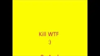 Kill WTF by Axel