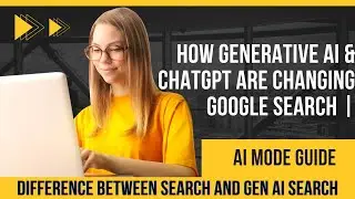 How Generative AI & ChatGPT Are Changing Google Search | AI Mode Guide