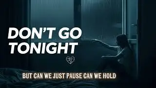 Don't go tonight (lyrics song) #sadmusic #sadsong #sadlovesong #songlyrics #emotionalsong #fyp 