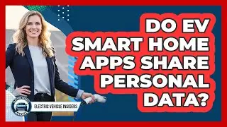 Do EV Smart Home Apps Share Personal Data?