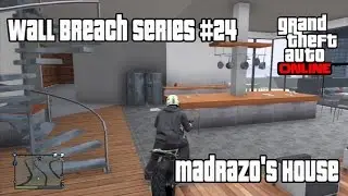 ★ GTA 5 - Wall Breach Series #24 - Madrazo's House - GTA Online! [GTA V Online Glitches]