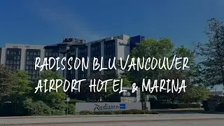 Radisson Blu Vancouver Airport Hotel & Marina Review - Richmond , Canada