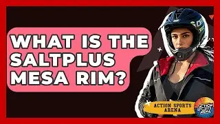 What Is The Saltplus Mesa Rim? - Action Sports Arena