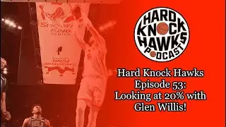 Hard Knock Hawks Episode 53: Looking at 20% of the season with Glen Willis!
