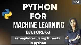 Python for ml Part 63 | Semaphores using threads in python | ML Tutorial |ML for beginners
