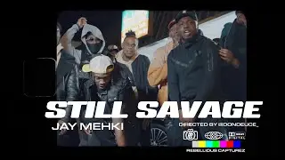 Jay Mehki - Still Savage | Shot By @RebelliousCapturez