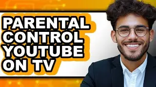 How to Parental Control Youtube on Tv - Easy Guide