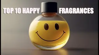 🏷️😀 TAG VIDEO: TOP 10 FEEL GOOD FRAGRANCES | HAPPY FRAGRANCES | CHEAP AFFORDABLE DESIGNER & NICHE