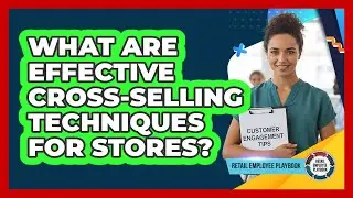 What Are Effective Cross-Selling Techniques For Stores?