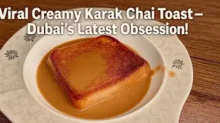 Dubai&rsquo;s Viral Creamy Karak Chai Toast
