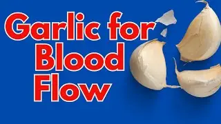 How Garlic Improves Blood Flow: Benefits for Heart Health and Circulation