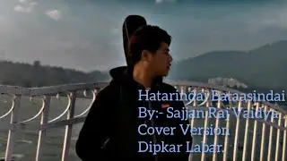 Sajjan Raj Vaidya - Hataarindai  Bataasindai || Cover Version || Dipkar Labar ||