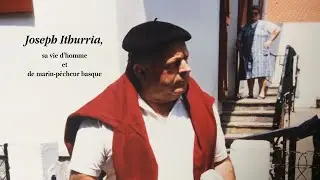 Joseph Ithurria, sa vie d'homme et de marin-p&ecirc;cheur basque