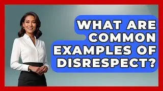 What Are Common Examples Of Disrespect? - Better Family Relationships