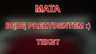 Mata - BĘDĘ PREZYDENTEM :) (TEKST)