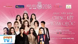 Trực Tiếp Đ&ecirc;m Chung Kết Cuộc Thi Hoa Hậu Việt Nam 2018 - Ng&agrave;y 16/09/2018