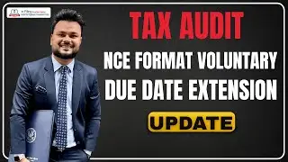 NCE Voluntary Format + Latest Due Date Extension Update | Tax Audit 2025