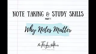 Why Notes Matter - Note Taking and Study Skills Part 1