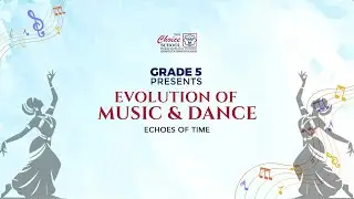EVOLUTION OF MUSIC & DANCE | GRADE 5 | THE CHOICE SCHOOL KOCHI