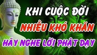 Nếu Cuộc Đời Quá Nhiều Khó Khăn – Nhớ Kỹ Lời Phật Dạy Này Để Tâm Bình An   Phật Pháp Linh Ứng