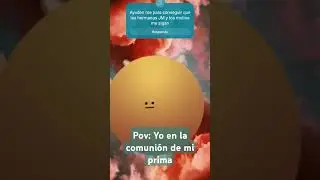 Pov: Yo en la comuni&oacute;n de mi prima. #bumbleebee @HermanasJM Pr&oacute;ximo video de mi maquillaje